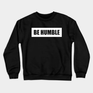 Be Humble White Crewneck Sweatshirt